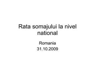 Rata somajului la nivel national Romania 31.10.2009 
