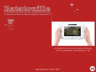 La manette de la future console Nintendo,
                   la Wii U présentée mardi dernier à l E3.




Semaine du 13 juin 2011                                 40
 