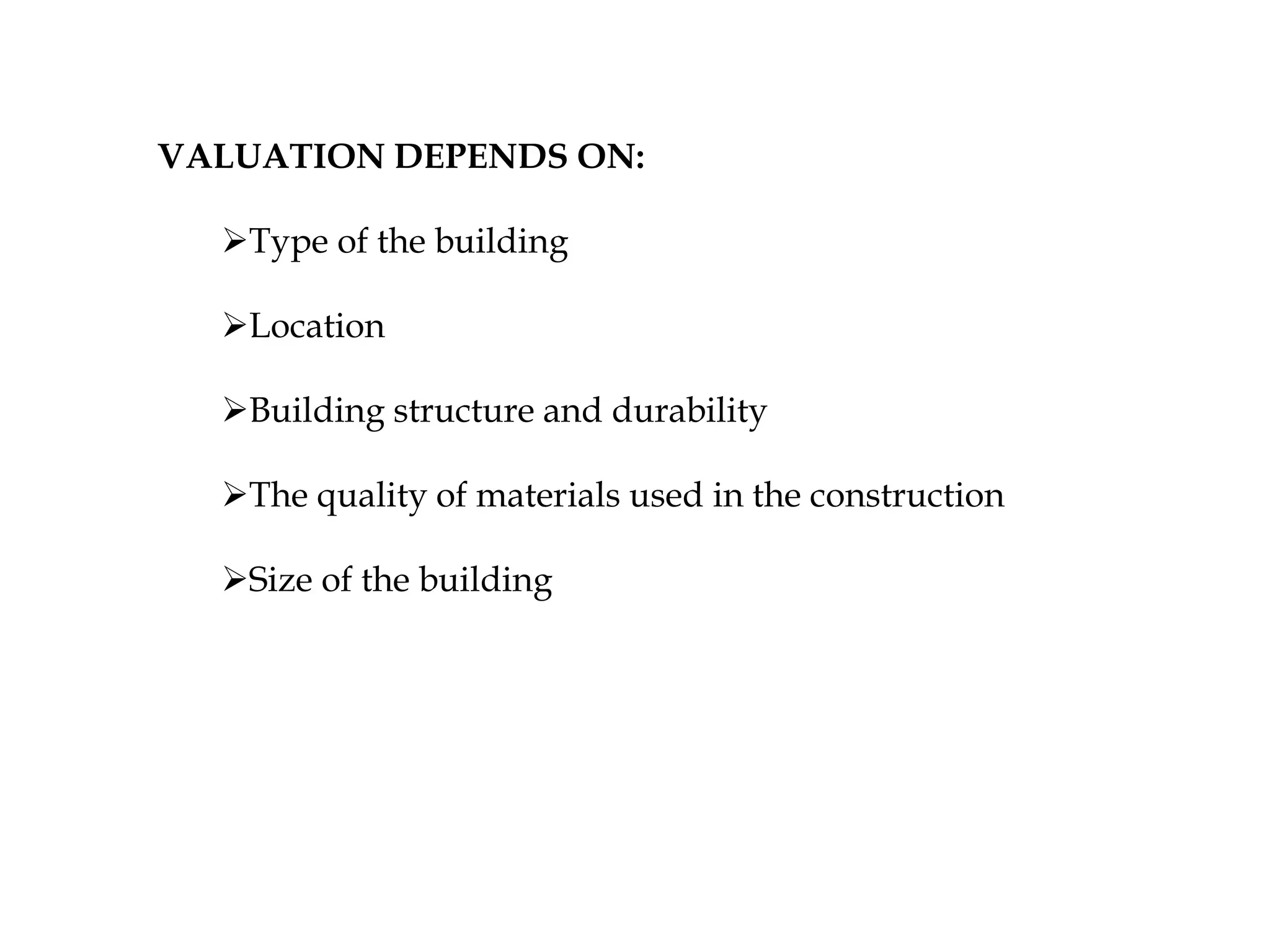 VALUATION DEPENDS ON:
Type of the building
Location
Building structure and durability
The quality of materials used in the construction
Size of the building
 