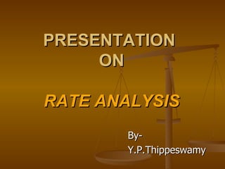 PRESENTATION   ON  RATE ANALYSIS ,[object Object],[object Object]
