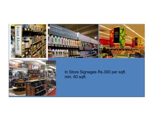 In Store Signages Rs.300 per sqft.
min. 60 sqft.
 