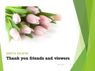 IshIta BajpaI
Thank you friends and viewersThank you friends and viewers
June 5, 2016 28
 