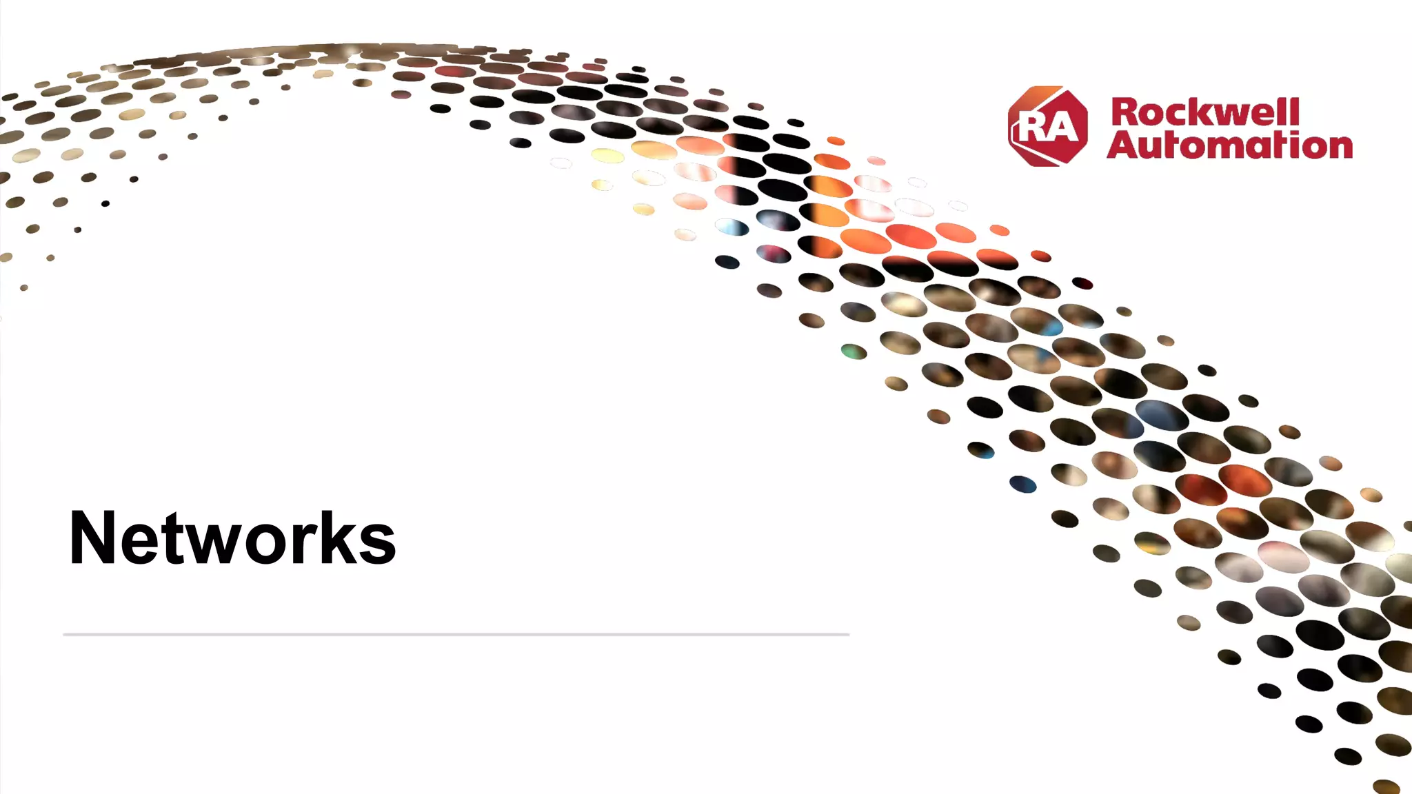 PUBLIC | TechEd | #ROKLiv e | Copy right ©2019 Rockwell Automation, Inc. 38
Networks
 