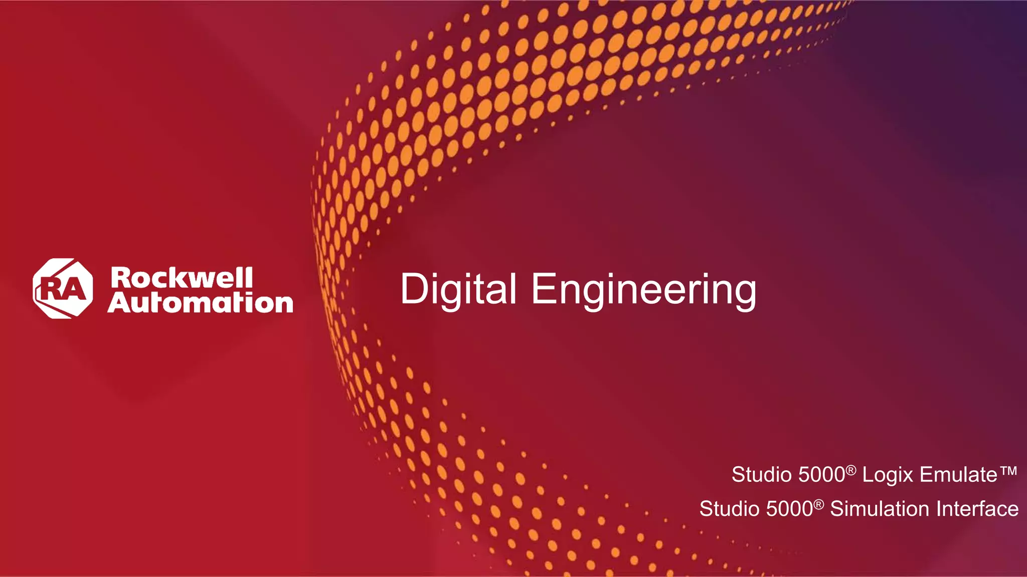 Digital Engineering
Studio 5000® Logix Emulate™
Studio 5000® Simulation Interface
 
