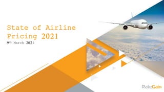 State of Airline
Pricing 2021
9th March 2021
 