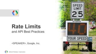 API SERVER

Rate Limits
and API Best Practices

<SPEAKER>, Google, Inc.

AdWords API Workshops – All rights reserved

 