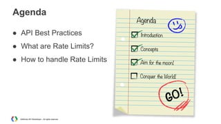 Agenda
● API Best Practices
● What are Rate Limits?
● How to handle Rate Limits

AdWords API Workshops – All rights reserved

 