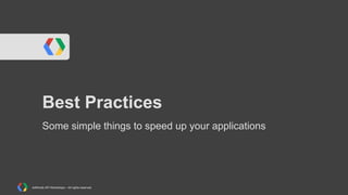 Best Practices
Some simple things to speed up your applications

AdWords API Workshops – All rights reserved

 