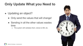 Only Update What you Need to
● Updating an object?
● Only send the values that will change!
● Sending in all the other values wastes
time
●

The system still validates them, stores to DB, etc.

AdWords API Workshops – All rights reserved

 