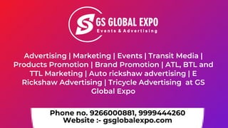 Phone no. 9266000881, 9999444260
Website :- gsglobalexpo.com
Advertising | Marketing | Events | Transit Media |
Products P...