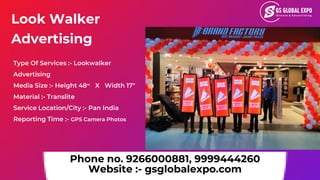 Look Walker
Advertising
Phone no. 9266000881, 9999444260
Website :- gsglobalexpo.com
Type Of Services :- Lookwalker
Advert...