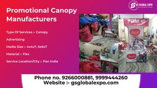 Promotional Canopy
Manufacturers
Phone no. 9266000881, 9999444260
Website :- gsglobalexpo.com
Type Of Services :- Canopy
A...