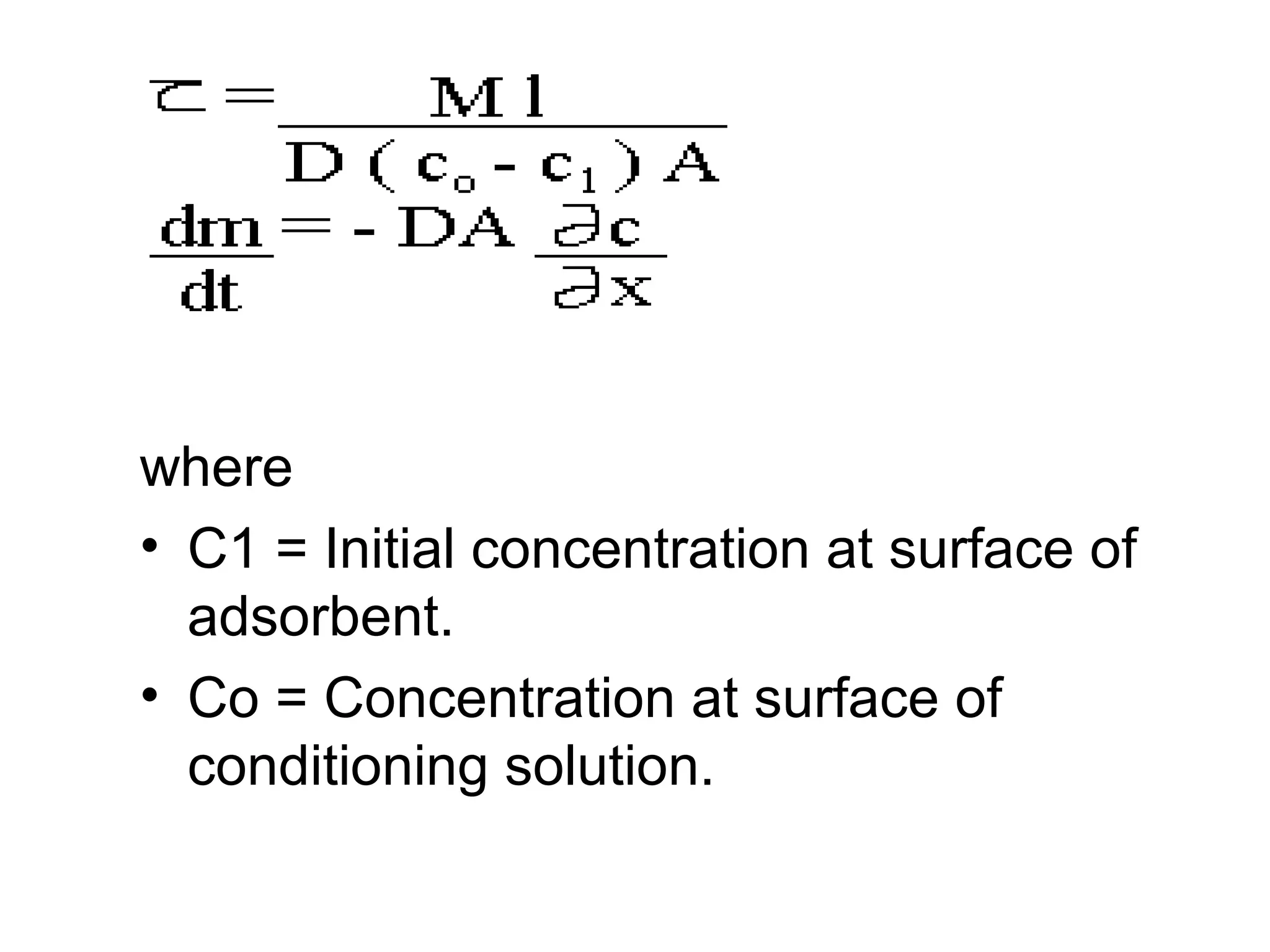 where
• C1 = Initial concentration at surface of
adsorbent.
• Co = Concentration at surface of
conditioning solution.
 