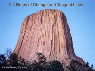 2.4 Rates of Change and Tangent Lines
Devil’s Tower, Wyoming
 