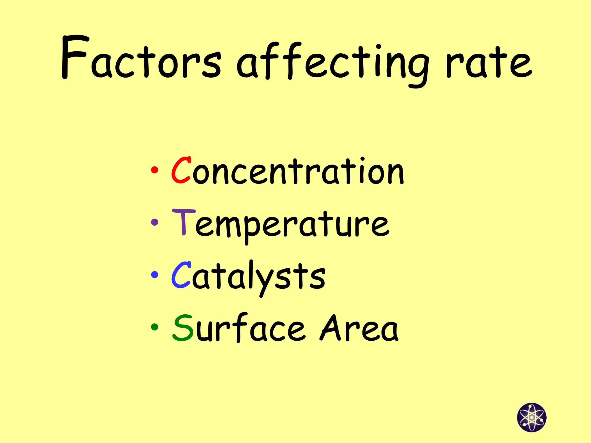 Factors affecting rate
• Concentration
• Temperature
• Catalysts
• Surface Area
 