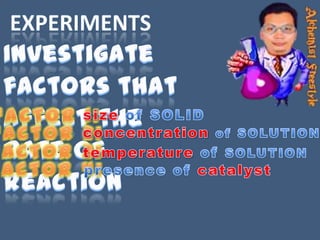 experiments<br />Investigate factors that affect the rate of reaction <br />Factor 1:<br />size of SOLID<br />Factor 2:<br...