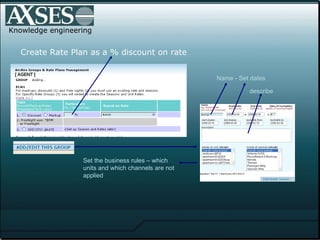 Plans & Promotion  for Revenue Management Use Rate Plans and Special Promotions to optimize revenue Rate Plans are long term pricing strategies Combine Plans  with special Promotions (short term tactics)  to meet any market condition Move inventory, take advantage of special events, price to meet competition, change multiple rates and specials on multiple channels in seconds  See also specials http://arcres.com/arcrates/users2/specials.ppt also on  slideshare knowledge engineering AXSES Travel Platform 