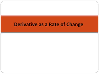 Derivative as a Rate of Change
 