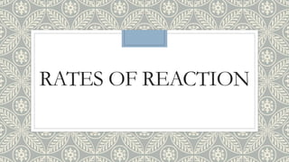 RATES OF REACTION
 