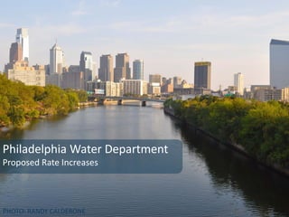 Philadelphia Water Department
Proposed Rate Increases



PHOTO: RANDY CALDERONE
 