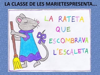 LA CLASSE DE LES MARIETESPRESENTA...
 