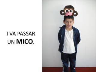 I VA PASSAR
UN MICO.
 