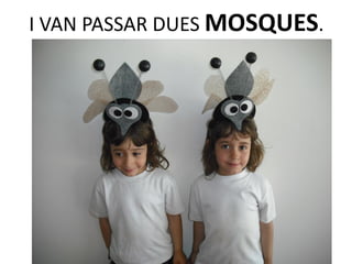 I VAN PASSAR DUES MOSQUES.
 