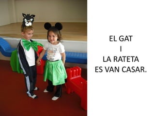 EL GAT
       I
  LA RATETA
ES VAN CASAR.
 