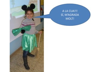 A LA CUA!!!
SÍ, M’AGRADA
    MOLT!
 