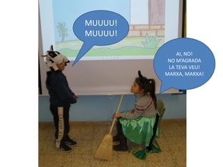 MUUUU!
MUUUU!

             AI, NO!
          NO M’AGRADA
          LA TEVA VEU!
         MARXA, MARXA!
 