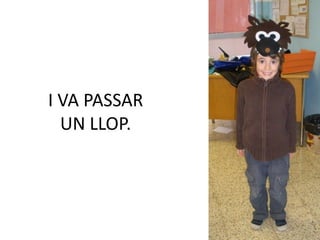 I VA PASSAR
  UN LLOP.
 