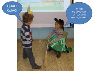 QUAC!
            AI, NO!
QUAC!    NO M’AGRADA
         LA TEVA VEU!
        MARXA, MARXA!
 