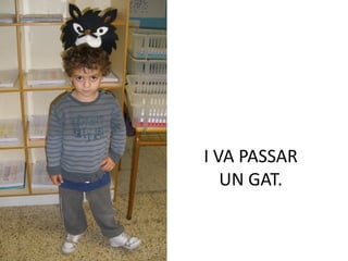 I VA PASSAR
   UN GAT.
 