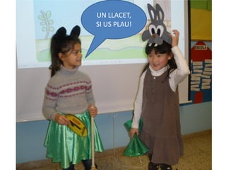 UN LLACET,
SI US PLAU!
 