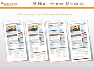 24 Hour Fitness Mockups

Click on an given thumb nail to see a full size version
 