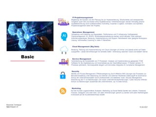 Basic
IT-Projektmanagement
Begleitung der Kunden von der Planung bis zur Implementierung. Strukturiertes und transparentes
Vorgehen spart Zeit und Kosten ohne Qualitätsverlust. Fehlentwicklungen werden frühzeitig erkannt
Qualitätssicherung durch professionelles Controlling. Experten in agilem, normalem und hybridem
Projektmanagement leiten die Projekte.
Operations Management
Verwaltung und Zuteilung von Kapazitäten, Performance und IT-Infrastruktur Verfügbarkeit.
Clientmanagement, KI, AIOPS, Workloadautomatisierung werden durch aktuelle Tools optimiert.
Anforderungsanalyse, Beratung, Implementierung und Support. Remotework über geeignte Workspace
Lösung. Individuelles Coaching in vielen IT-Bereichen.
Cloud Management (Big Data)
Beratung, Planung und Implementierung von Cloud Lösungen um immer und überall sicher auf Daten
zuzugreifen. Lokale Serverlösungen für sensible Daten. Verbindung zwischen Cloud und lokalem Server.
Service Management
Vereinfachung der Komplexität von IT-Prozessen. Analyse und Implementierung geeigneter ITSM
Software für die Digitalisierung und Automatisierung der Geschäftsprozesse. IT-Kosten senken, IT-
Prozesse optimieren, Servicequalität steigern und sinnvolles Integration & Compliance Management.
Security
Identify und Access Management: Effizienzsteigerung durch effektive IAM Lösungen bei Prozessen zur
Benutzerverwaltung unter Beachtung von internen und externen Richtlinien.Datenzugriff & Governance:
Schutz der Unternehmensdaten durch professionelle und etablierte Tools. Security Management:
Absicherung der IT vor Bedrohungen und neuen Unternehmensanforderungen. Cyber Security Defense:
Schutz vor Bedrohungen ausserhalb des Unternehmens. Up-To-Date-Schutz.
Marketing
Auf den Kunden zugeschnittene Analysen. Marketing via Social Media Kanäle wie LinkedIn, Facebook,
Youtube, Instagram und viele mehr. Um allen Anforderungen gerecht zu werden wird jeder Marketingplan
invdividuell auf die Kundenbedürfnisse erstellt.
Alexander Schlapper
it@schlapper.ch 16.09.2021
 