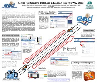 At The Rat Genome Database Education Is A Two Way Street
                                                          Jennifer R. Smith, Jeff dePons, Mary Shimoyama, Elizabeth A. Worthey, Diane Munzenmaier, Mindy Dwinell, Simon Twigger, Howard J. Jacob;
                                                                                                                       The RGD team.
                                                                       Rat Genome Database, Human and Molecular Genetics Center, Medical College of Wisconsin, Milwaukee, WI, USA


Abstract:
At the Rat Genome Database (RGD, http://rgd.mcw.edu), we consider education to be a two
way street. From the outset, we have strived to not only educate our users on rat genomics,
                                                                                                    Rat Genome Database
genetics and physiology, but also to be educated by our users. We rely on our users to teach         page on Facebook
us what data and tools are important to them, to help us refine our data and to aid us in finding
our inaccuracies and correcting them. RGD utilizes user feedback forms, training workshops,
seminars and video tutorials to educate users and non-users alike, as well as to get feedback       RGD now has a page on
from our users regarding whether we're meeting their needs and how we could serve them              Facebook. We use this to
more effectively.                                                                                   let you know what we are
                                                                                                    doing, and we hope you’ll
RGD's Rat Community Videos (http://rgd.mcw.edu/wg/home/rgd_rat_community_videos/) are
                                                                                                    use it to let us know what
designed to instruct our users on the nuances of our tools and data. Whether it is a snippet
                                                                                                    you’re doing,       what you
video showing you what you can enter into the Rat Genome Browser search box and what the
                                                                                                    think about our data and
resulting display will look like, or a general introduction to what that hot new term "ontology"
                                                                                                    our website and how we
means and how using ontologies can help you in your research, RGD's tutorial videos present
                                                                                                    can help you achieve your
the information in a concise, easy to understand format. We then utilize feedback from the
                                                                                                    research        goals   more
videos, web statistics on their usage and questions from our users to inform our decisions
                                                                                                    efficiently. If you become a
regarding subjects for new videos.
                                                                                                    “fan” of RGD you can get
RGD's new Visiting Scientist program is also designed to be education in both directions. RGD       updates          automatically
now has funds available to bring in and host scientists from the research community to teach us     delivered to your Wall.
about key areas of genomic and physiologic science. Then we in turn can improve and expand
our data and our tools, allowing us to further educate our users about these valuable new
resources.
                                                                                                                                                                                                                                                   User Requests
                                                                                                                                                                                                                                            For questions, comments, suggestions
                                                                                                                                                                                                                                            and requests click on the “Contact Us”
                                                                                                                                                                                                                                            links at the top of the RGD web pages.
Rat Community Videos                                                                                                                                                                                                                        Emails are answered within one
                                                                                                                                                                                                                                            business day whenever possible.

RGD has produced video tutorials on both very
specific topics such as what you can enter into
the search box in the GBrowse tool, to more
general topics such as “What is an Ontology?”

RGD posts videos on three websites: YouTube,
Vimeo and SciVee. All three sites track the
number of views for each video giving RGD a
useful metric to gauge how effective a video is.

                                                                                                                                                                                         Rat Community
                                                             All three sites also allow
                                                             viewers to comment on                                                                                                           Forum
                                                             videos opening another
                                                             avenue for feedback.                                                                                 The Rat Community Forum is a moderated email forum
                                                                                                                                                                  which allows rat researchers from around the world to post
                                                                                                                                                                  questions and share information and ideas that may assist
                                                                                                                                                                  in furthering their research objectives. Sign up for the
                                                                                                                                                                  Forum on RGD’s Community page.




RGD’s Rat Community Videos page
provides links to individual pages for
tutorial videos. Each video page contains                                                                                                                                                                            Visiting Scientist Program
information about the video and a poll
which allows users to let us know if the                                                                                                                                                                        RGD is currently working on instituting a “Visiting Scientist”
video was helpful to them or not. The                                                                                                                                                                           program where researchers with expertise in a particular area such
video itself can be viewed directly on the                                                                                                                                                                      as copy number variants, stem cell development, strain
RGD page.
                                                                                                    UserVoice                                                                                                   development, etc. are invited to visit RGD for 2-3 days and/or
                                                                                                                                                                                                                participate in teleconferences to educate RGD staff and to aid in
                                                                                                                                Coming in the near future: an even easier way to let                            the integration of new data types and resources.
                                                                                                                                your opinions, requests and suggestions be known!
                                                                                                                                RGD is in the process of adding the “UserVoice”                                 We expect to release a call for
                                                                                                                                feedback mechanism to our website. This will allow                              applications for the Visiting
                                                                                                                                our users to share their ideas without ever leaving                             Scientist program in February
                                                                                                                                the webpage they are on. Just click on the tab at                               of 2010. If you are interested
                                                                                                                                the side of the window to enter your comment or see                             in participating in this program
                                                                                                                                what others are saying.                                                         please talk to one of the RGD
                                                                                                                                                                                                                staff or make sure you are
                                                                                                                                                                                                                signed up for the Rat
                                                                                                                                                                                                                Community Forum or are a
  RGD’s User Community                                                                                                         This work was supported by grant HL064541 from the National Heart, Lung
                                                                                                                              and Blood Institute and through a Driving Biological Project collaboration with   fan of RGD on Facebook.
                                                                                                                                      the National Center for Biomedical Ontology (HG004028-05)
 