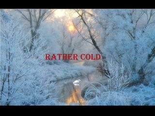 Rather cold
 