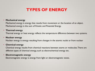 TYPES OF ENERGY
• Mechanical energy
Mechanical energy is energy that results from movement or the location of an object.
M...