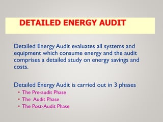 DETAILED ENERGY AUDIT
Detailed Energy Audit evaluates all systems and
equipment which consume energy and the audit
compris...