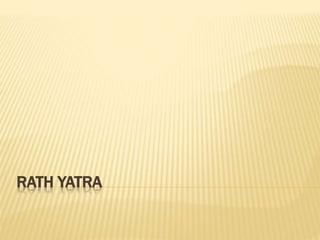 RATH YATRA
 