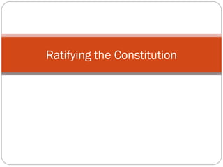 Ratifying the Constitution
 