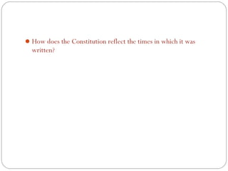 How does the Constitution reflect the times in which it was
  written?
 