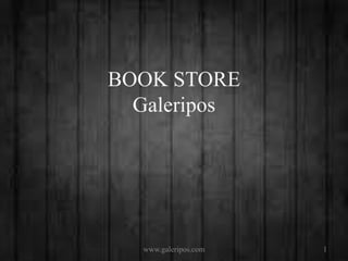 BOOK STORE
Galeripos
1www.galeripos.com
 