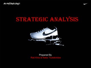 Strategic Analysis




             Prepared By
    Rati Kiria & Natia Tsutskiridze
 