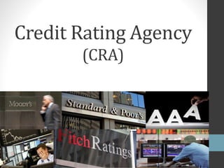 Credit Rating Agency
(CRA)
 