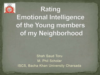 Shah Saud Toru
M. Phil Scholar
ISCS, Bacha Khan University Charsada
 