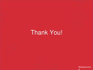 Thank You!
#kazoocon1
 