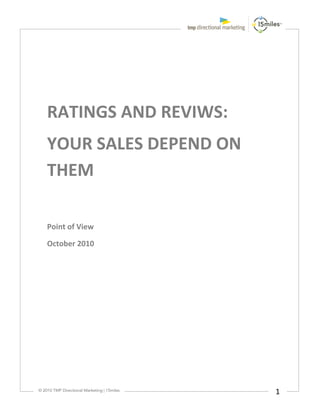 RATINGS AND REVIWS:
YOUR SALES DEPEND ON
THEM

Point of View

October 2010




                       1
 
