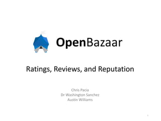 OpenBazaar
Ratings, Reviews, and Reputation
1
Chris Pacia
Dr Washington Sanchez
Austin Williams
 